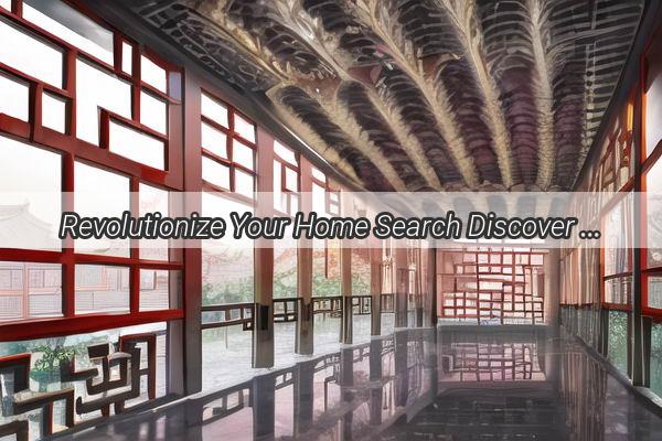 Revolutionize Your Home Search Discover the Future of Property Selection with Chinas Online City Selection System